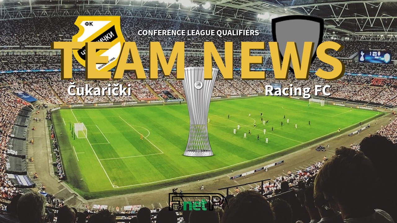 Conference League Qualifiers News: Čukarički vs Racing FC Union Lëtzebuerg Confirmed Line-ups