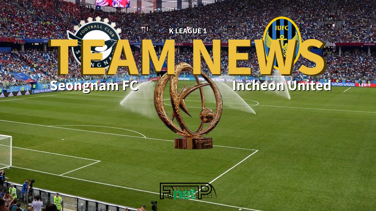 K League 1 News: Seongnam FC vs Incheon United Confirmed Line-ups
