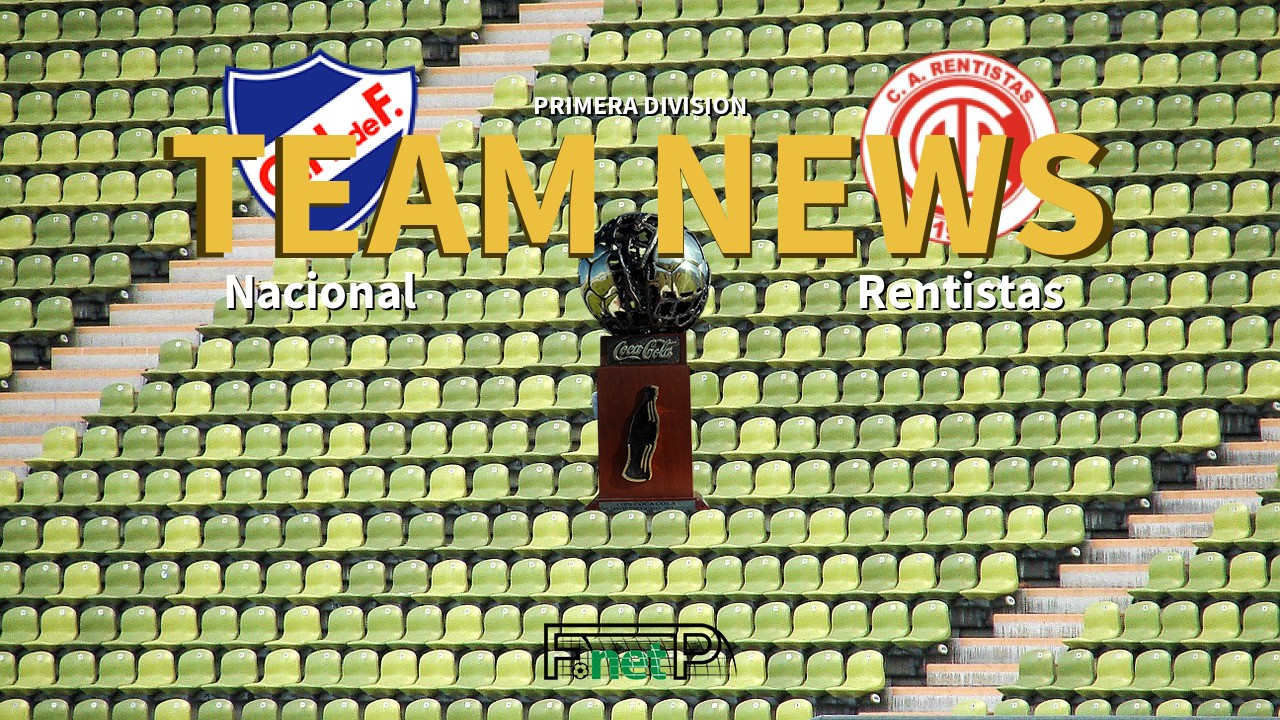 Primera Division News: Nacional de Football vs Rentistas Confirmed Line-ups