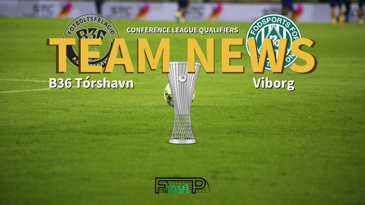 Conference League Qualifiers News: B36 Tórshavn vs Viborg FF Confirmed Line-ups