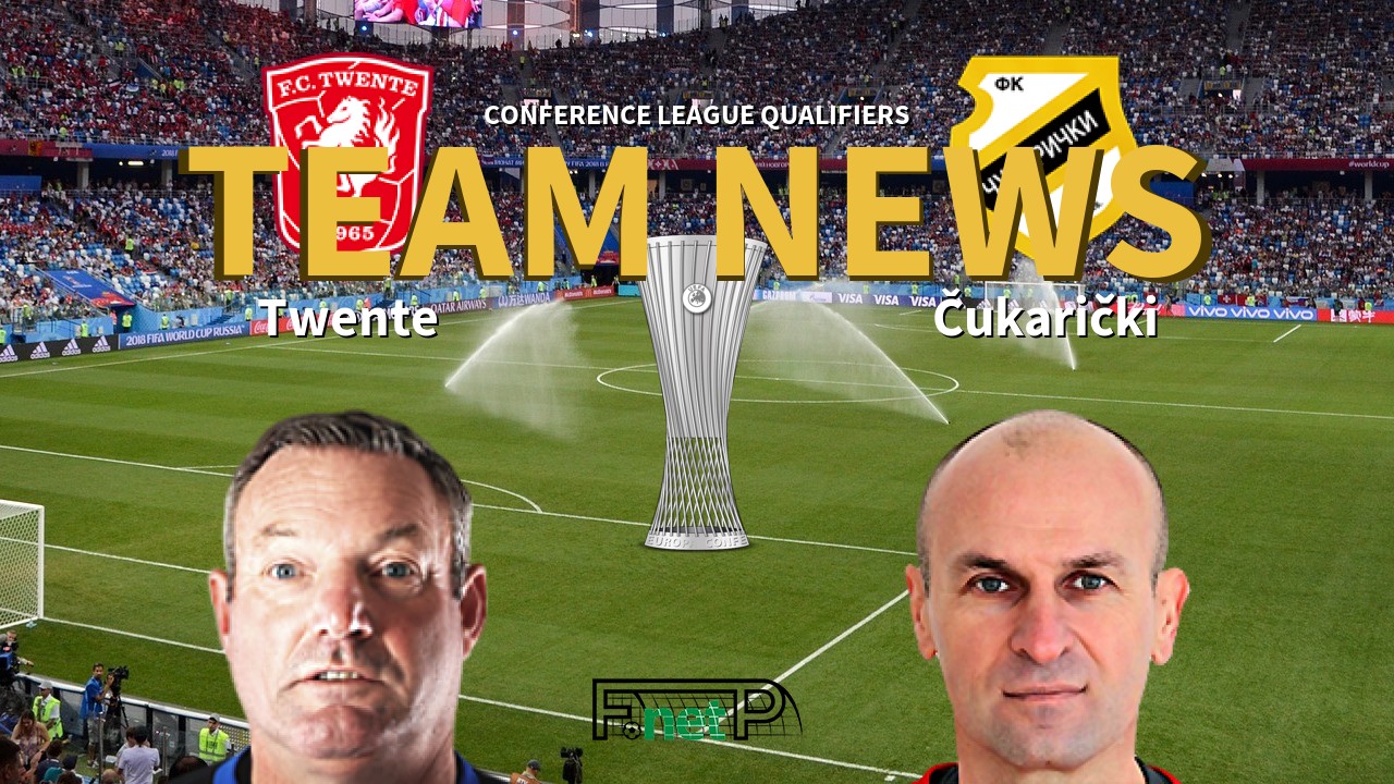 Conference League Qualifiers News: FC Twente vs Čukarički Confirmed Line-ups