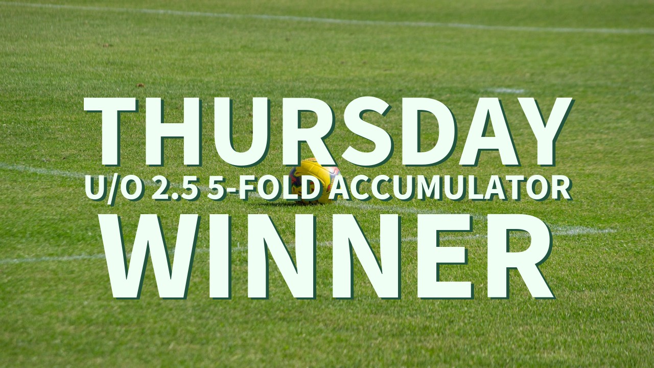 Thursday 6/1 U/O 2.5 5-Fold Accumulator Wins!