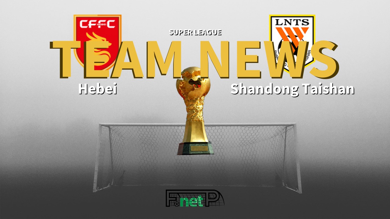 Super League News: Hebei China Fortune vs Shandong Luneng Confirmed Line-ups