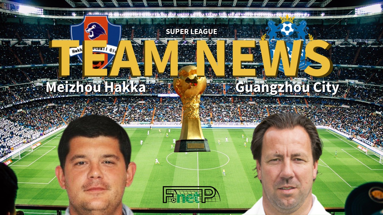 Super League News: Meizhou Hakka vs Guangzhou R&F Confirmed Line-ups