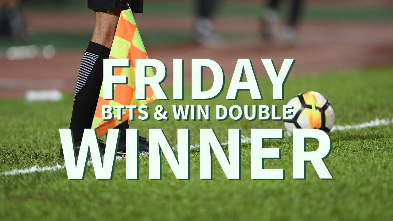 Friday 6/1 BTTS & Win Double Comes In!