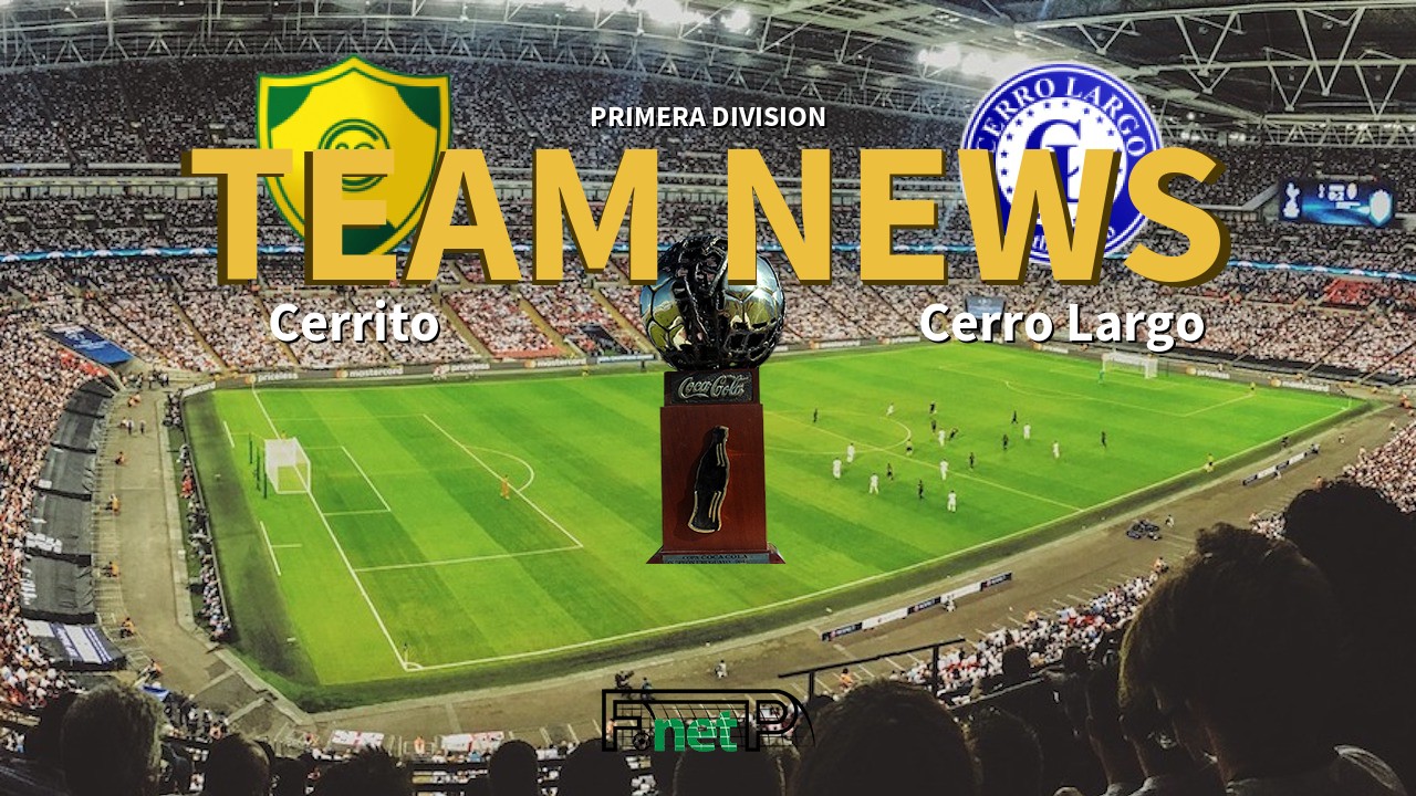 Primera Division News: Cerrito vs Cerro Largo Confirmed Line-ups