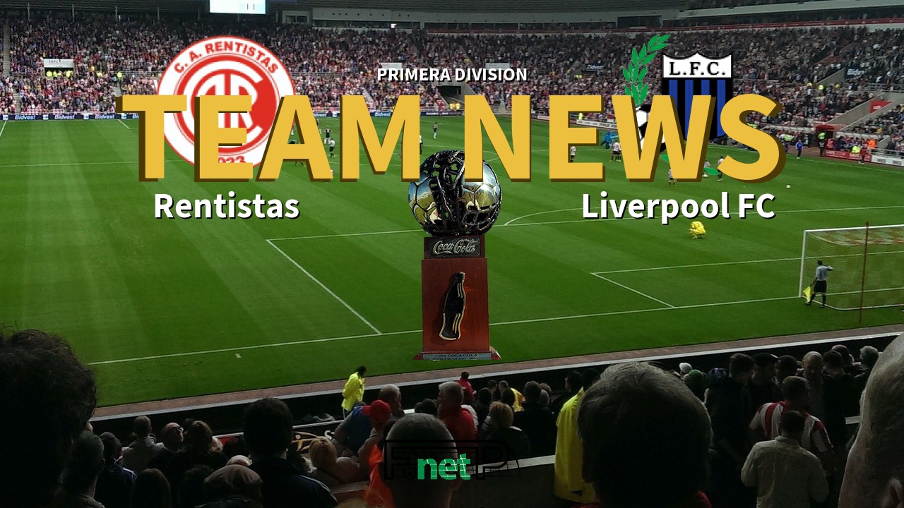 Primera Division News: Rentistas vs Liverpool FC Confirmed Line-ups