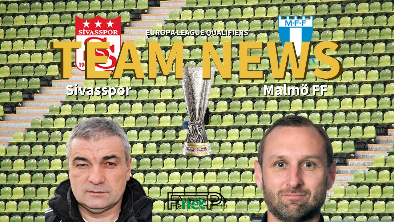 Europa League Qualifiers News: Sivasspor vs Malmö Confirmed Line-ups