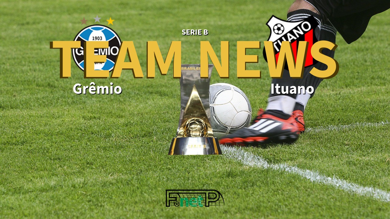 Serie B News: Grêmio vs Ituano Confirmed Line-ups