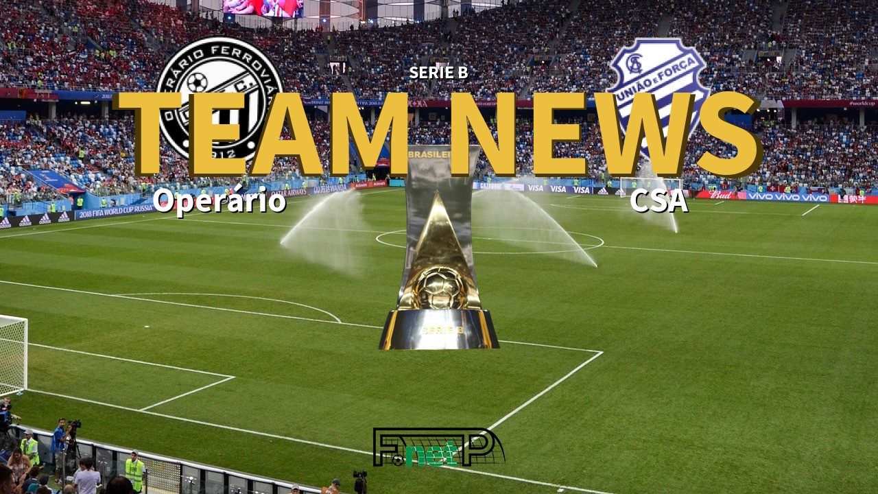 Serie B News: Operário Ferroviário vs CSA Confirmed Line-ups