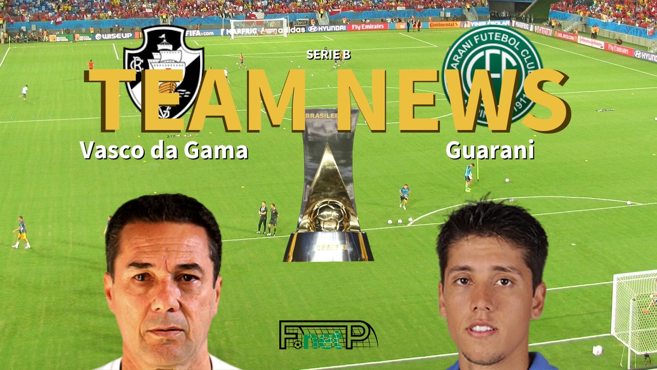 Serie B News: Vasco da Gama vs Guarani Confirmed Line-ups
