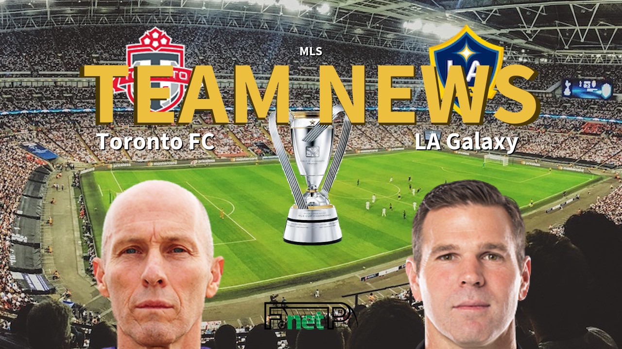 MLS News: Toronto FC vs Los Angeles Galaxy Confirmed Line-ups