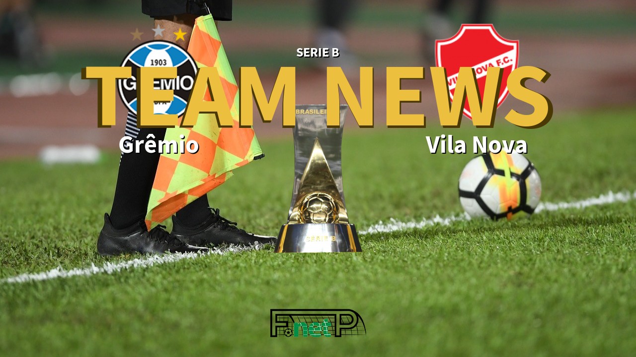 Serie B News: Grêmio vs Vila Nova Confirmed Line-ups