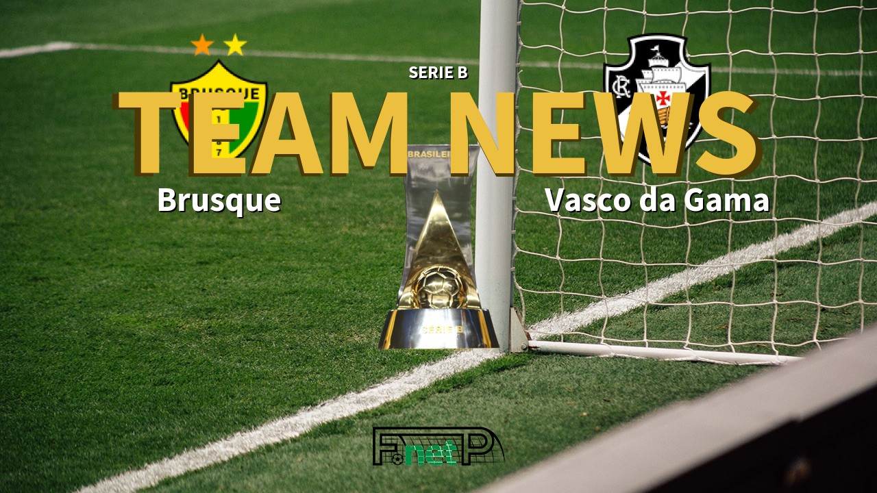 Serie B News: Brusque vs Vasco da Gama Confirmed Line-ups