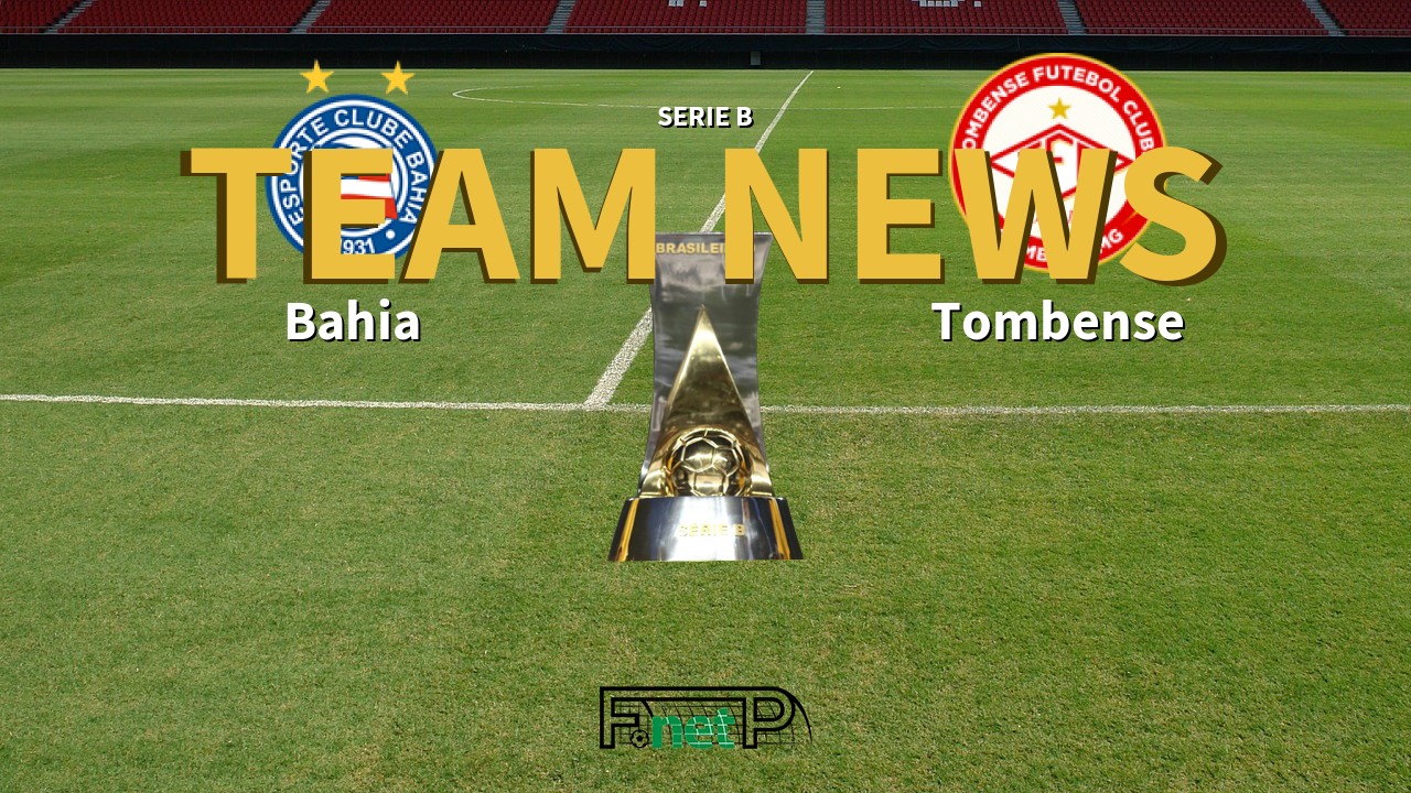 Serie B News: Bahia vs Tombense Confirmed Line-ups