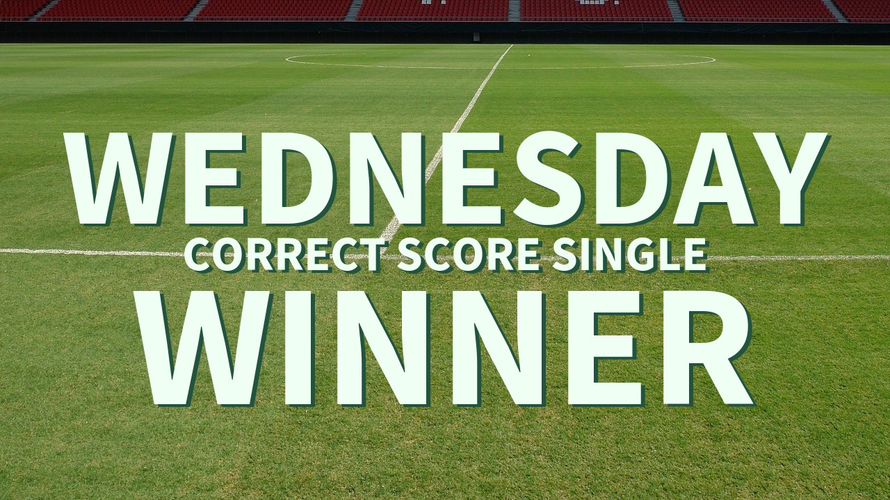 Wednesday 4/1 Correct score Single Success!