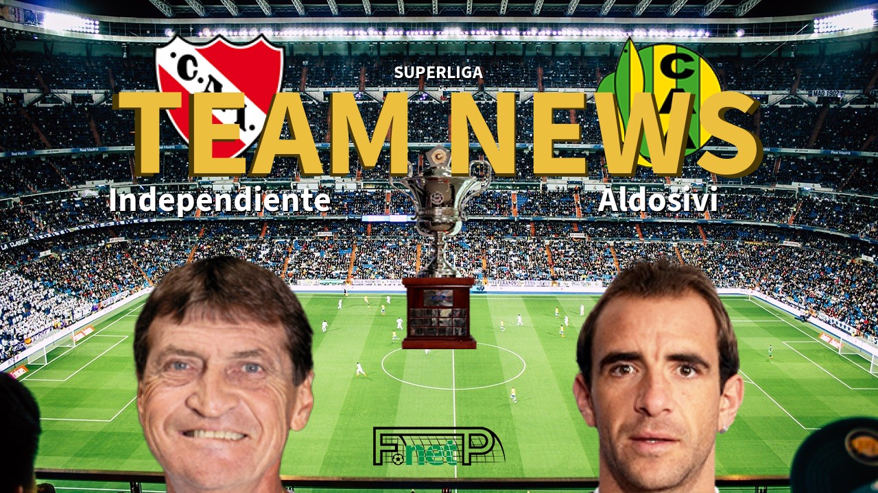Superliga News: Independiente vs Aldosivi Confirmed Line-ups