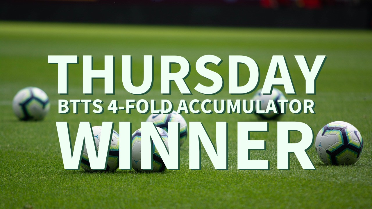 Thursday 7/1 BTTS 4-Fold Accumulator Comes In!