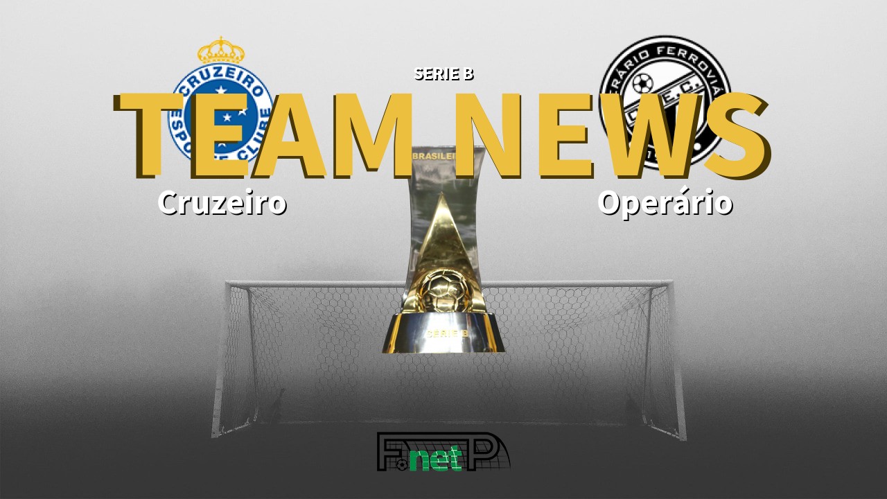 Serie B News: Cruzeiro vs Operário Ferroviário Confirmed Line-ups
