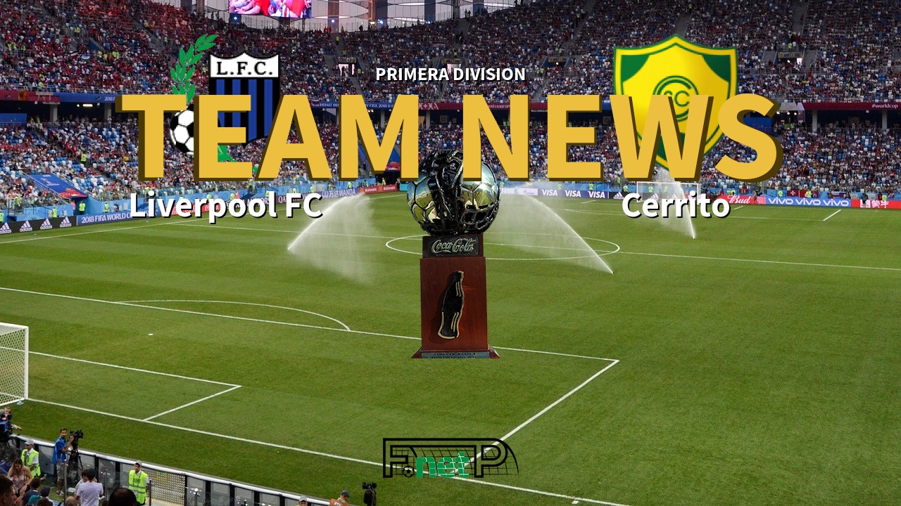 Primera Division News: Liverpool FC vs Cerrito Confirmed Line-ups