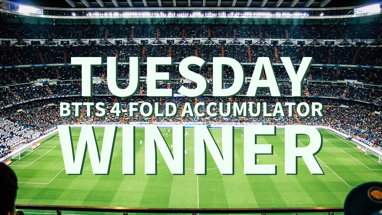 Tuesday 5/1 BTTS 4-Fold Accumulator Comes In!