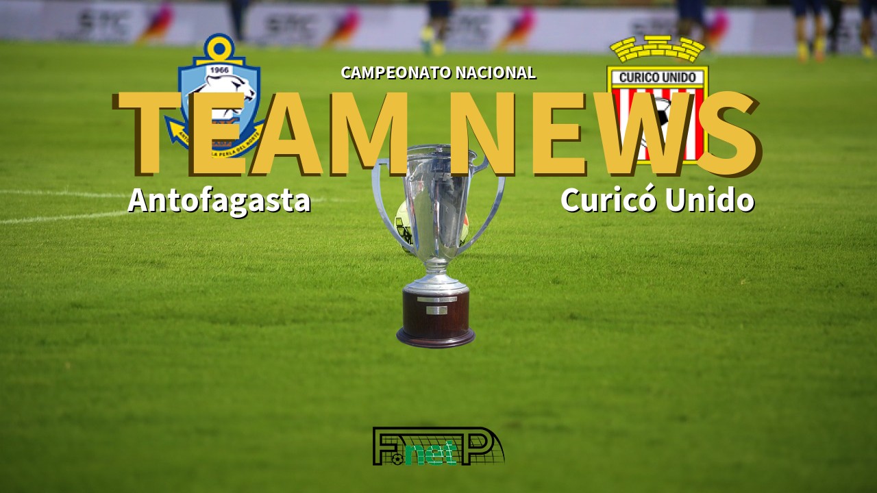 Campeonato Nacional News: Deportes Antofagasta vs Curicó Unido Confirmed Line-ups