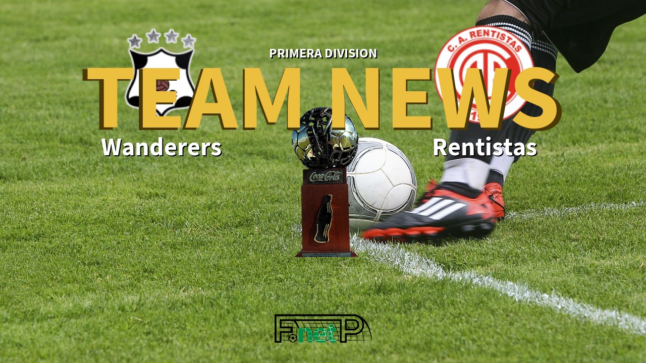 Primera Division News: Montevideo Wanderers vs Rentistas Confirmed Line-ups