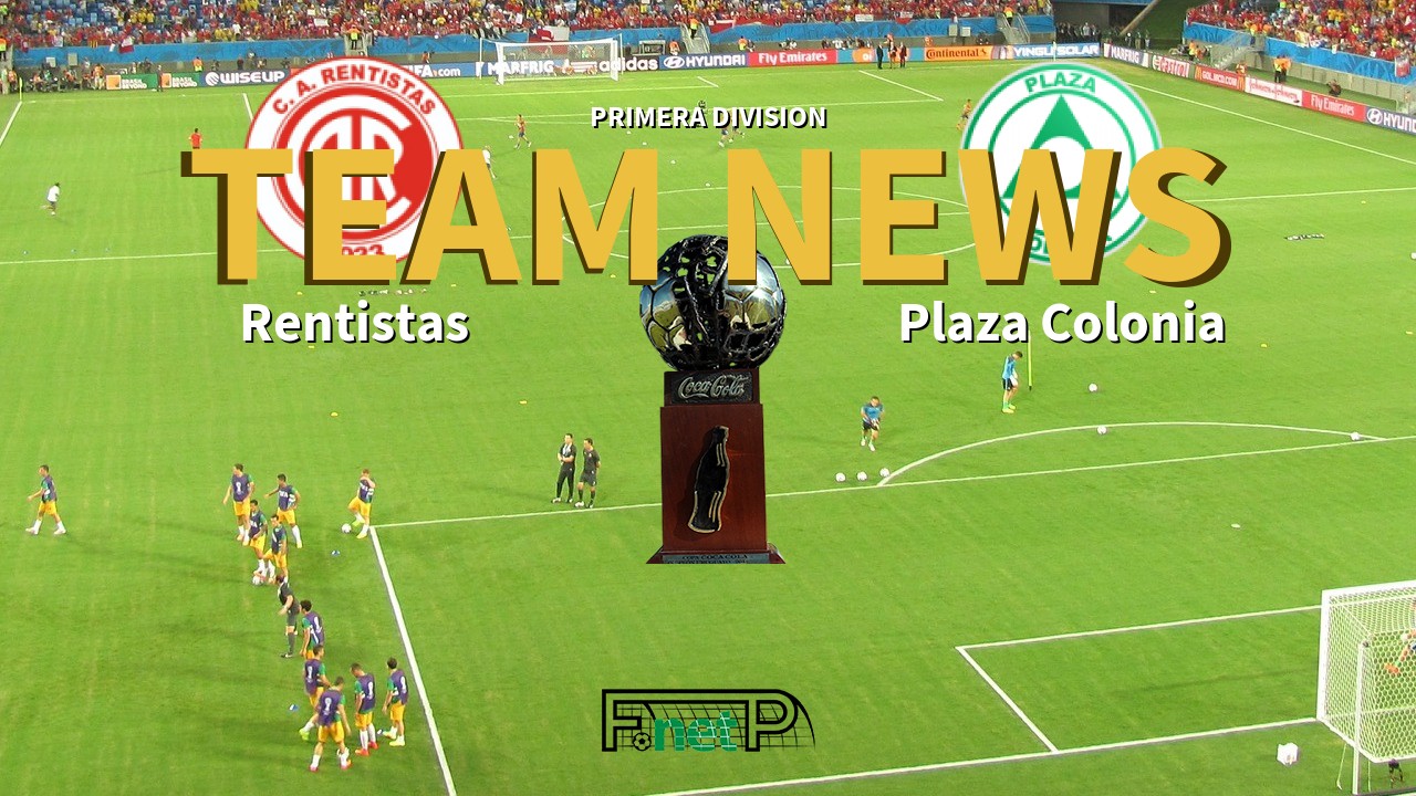 Primera Division News: Rentistas vs Plaza Colonia Confirmed Line-ups