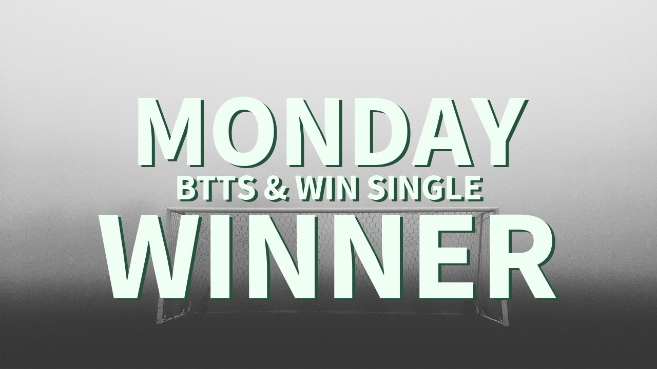 Monday 4/1 BTTS & Win Single Lands!