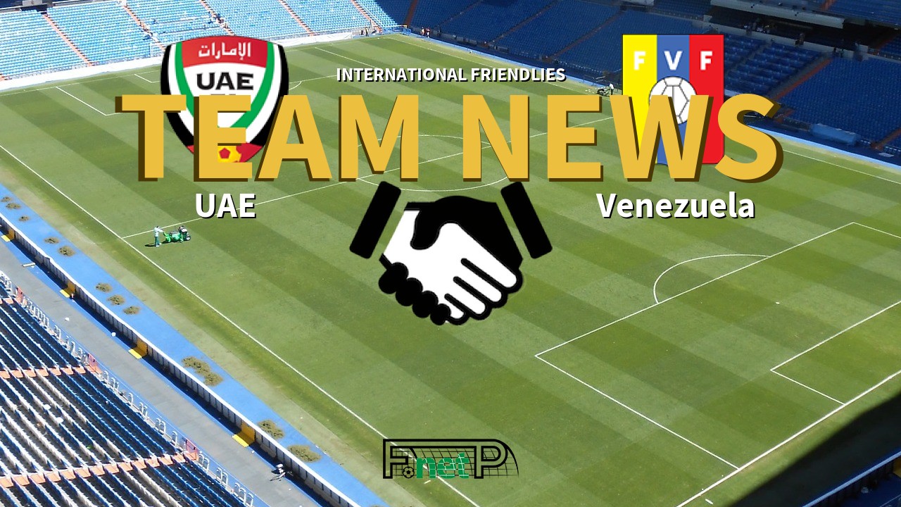 International Friendlies News: UAE vs Venezuela Confirmed Line-ups