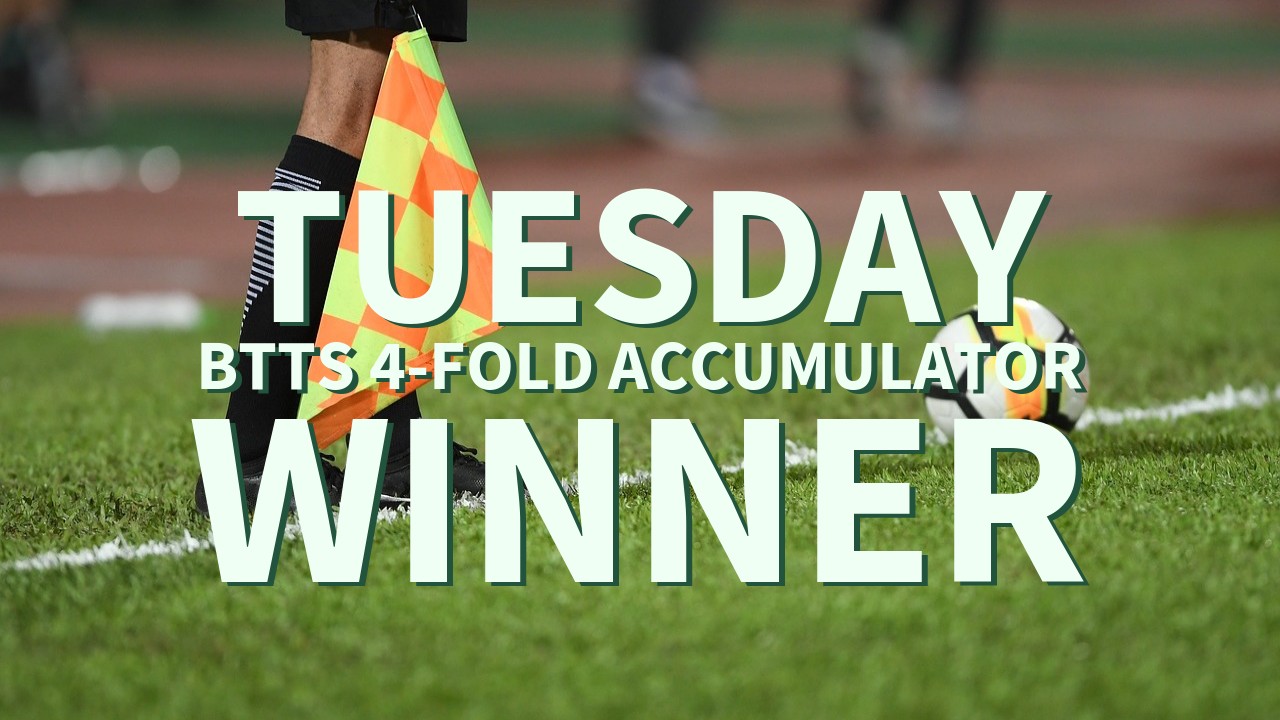 Tuesday 7/1 BTTS 4-Fold Accumulator Wins!