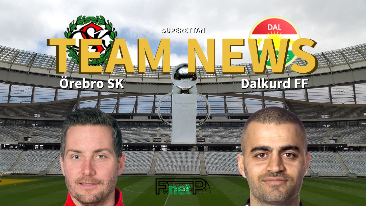 Superettan News: Örebro SK vs Dalkurd FF Confirmed Line-ups