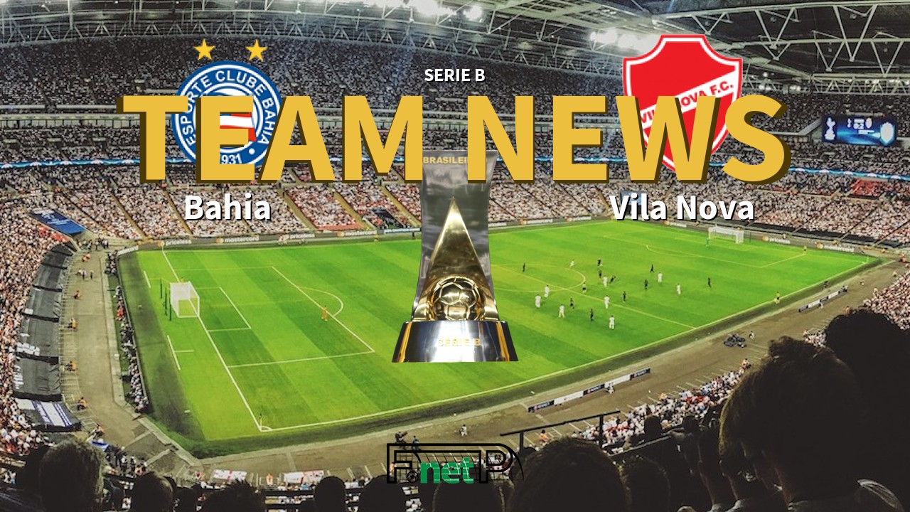 Serie B News: Bahia vs Vila Nova Confirmed Line-ups