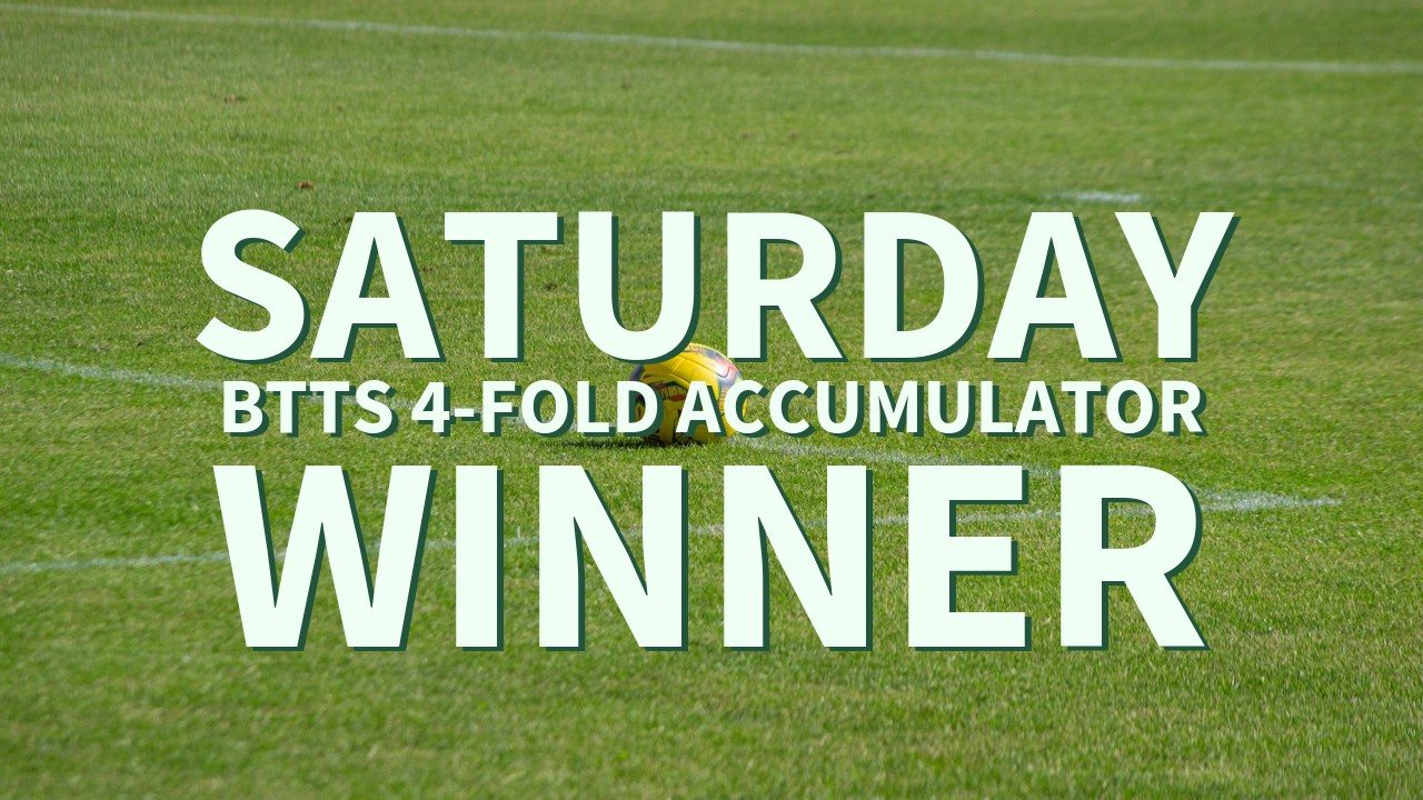 Saturday 4/1 BTTS 4-Fold Accumulator Comes In!