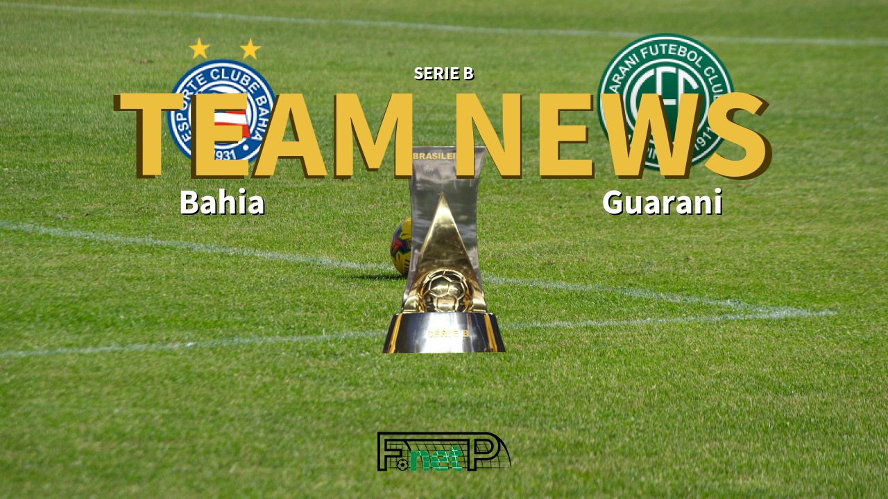 Serie B News: Bahia vs Guarani Confirmed Line-ups