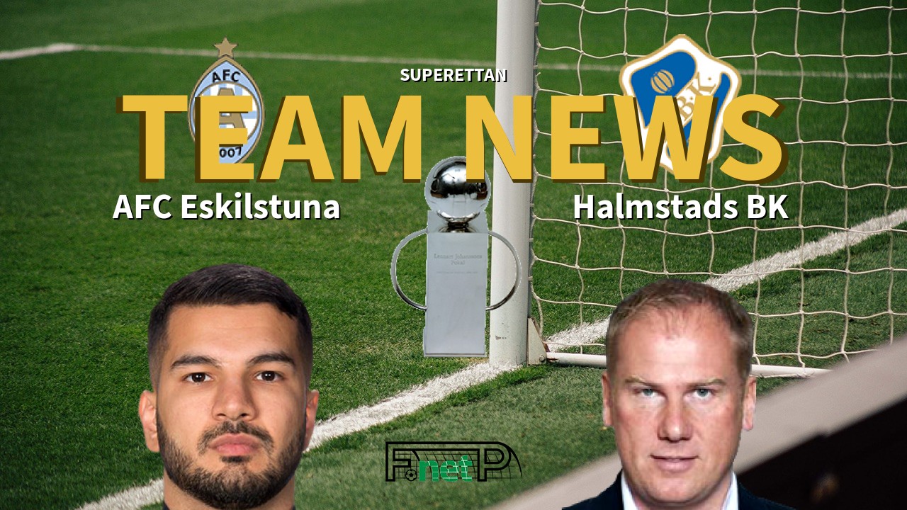 Superettan News: AFC Eskilstuna vs Halmstads BK Confirmed Line-ups