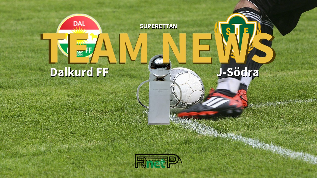Superettan News: Dalkurd FF vs Jönköpings Södra IF Confirmed Line-ups