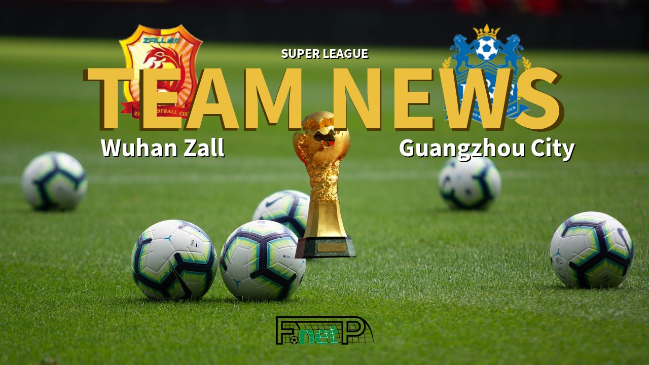 Super League News: Wuhan Zall vs Guangzhou R&F Confirmed Line-ups