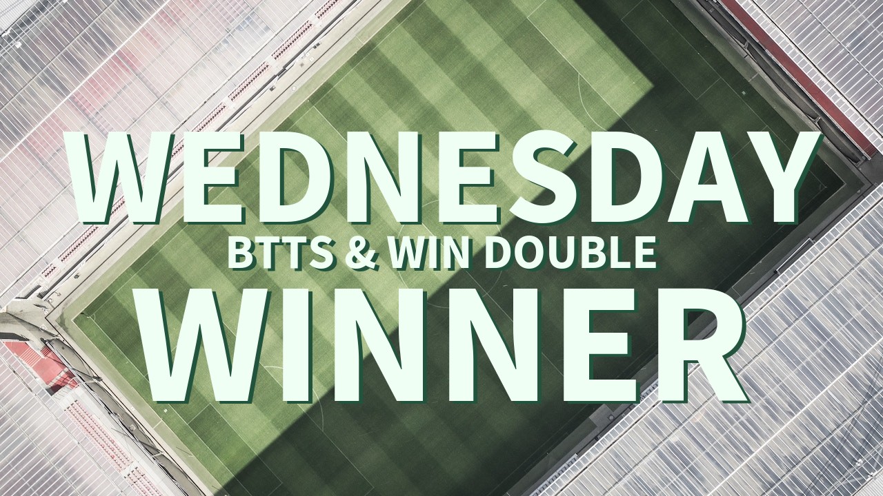Wednesday 15/1 BTTS & Win Double Success!