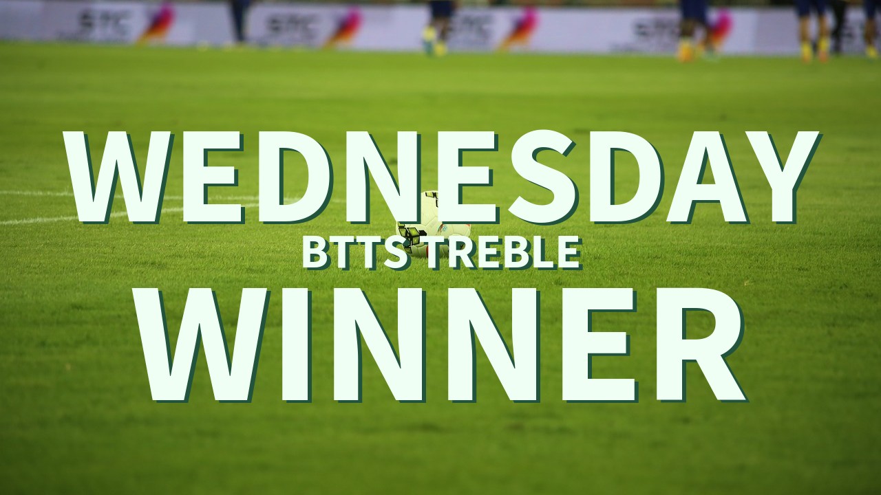 Wednesday 10/1 BTTS Treble Wins!