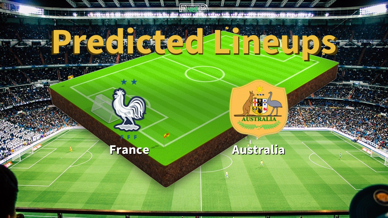 Predicted Lineups and Player News for France vs Australia 22/11/22 - World Cup News