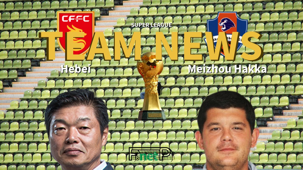 Super League News: Hebei China Fortune vs Meizhou Hakka Confirmed Line-ups