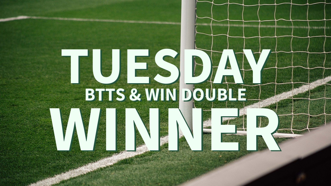 Tuesday 20/1 BTTS & Win Double Wins!