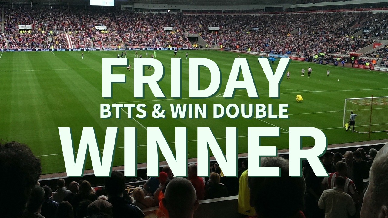 Friday 7/1 BTTS & Win Double Lands!