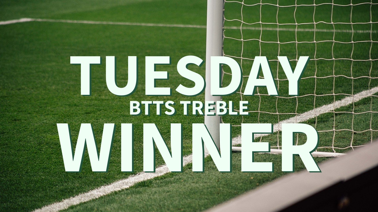 Tuesday 6/1 BTTS Treble Wins!