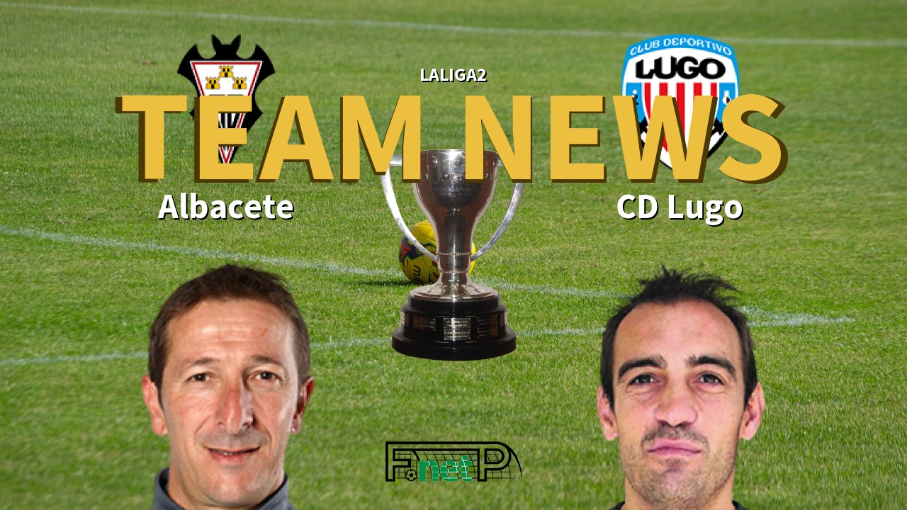 Laliga2 News Albacete Vs Cd Lugo Confirmed Line Ups