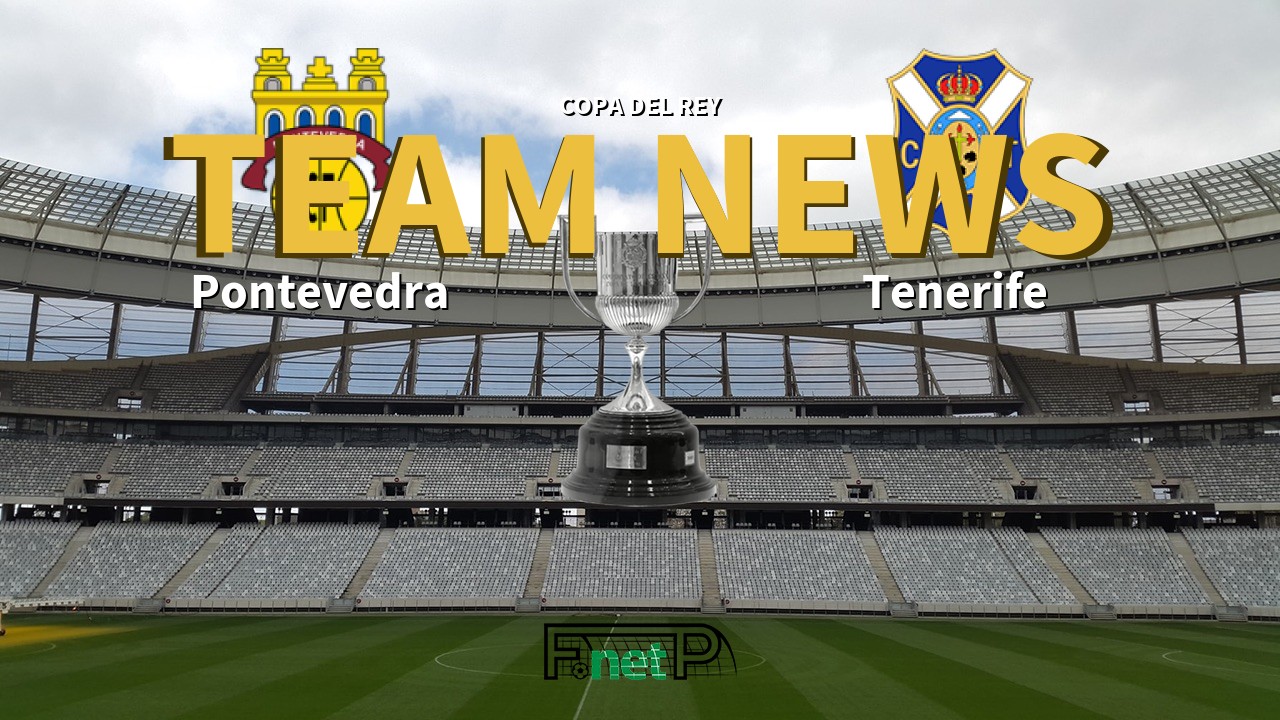 Copa del Rey News: Pontevedra vs Tenerife Confirmed Line-ups