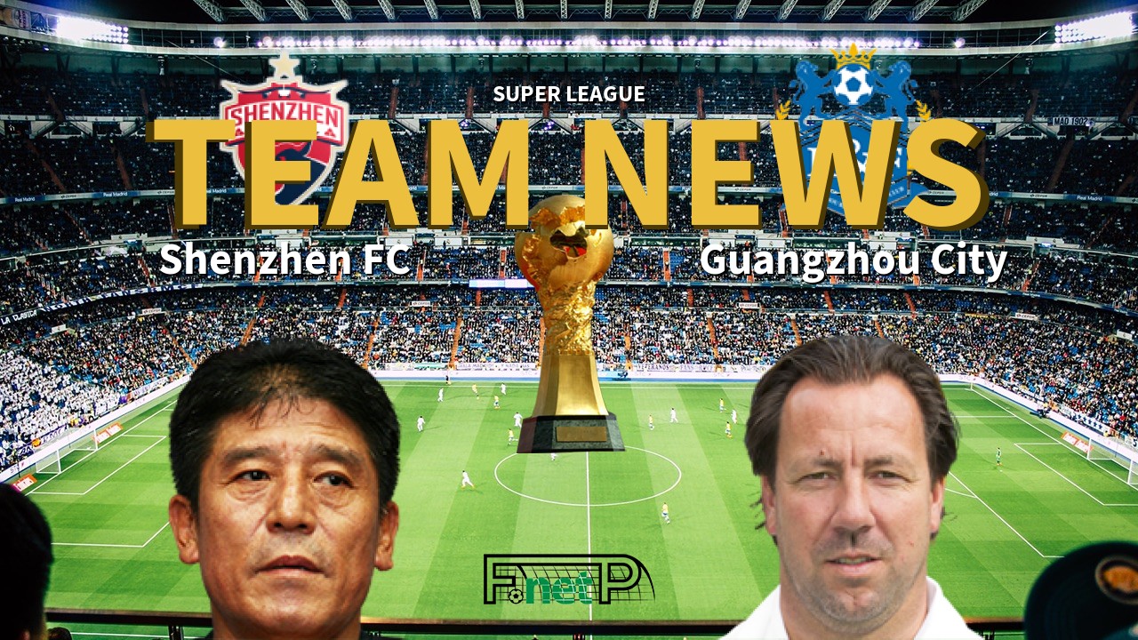 Super League News: Shenzhen FC vs Guangzhou R&F Confirmed Line-ups