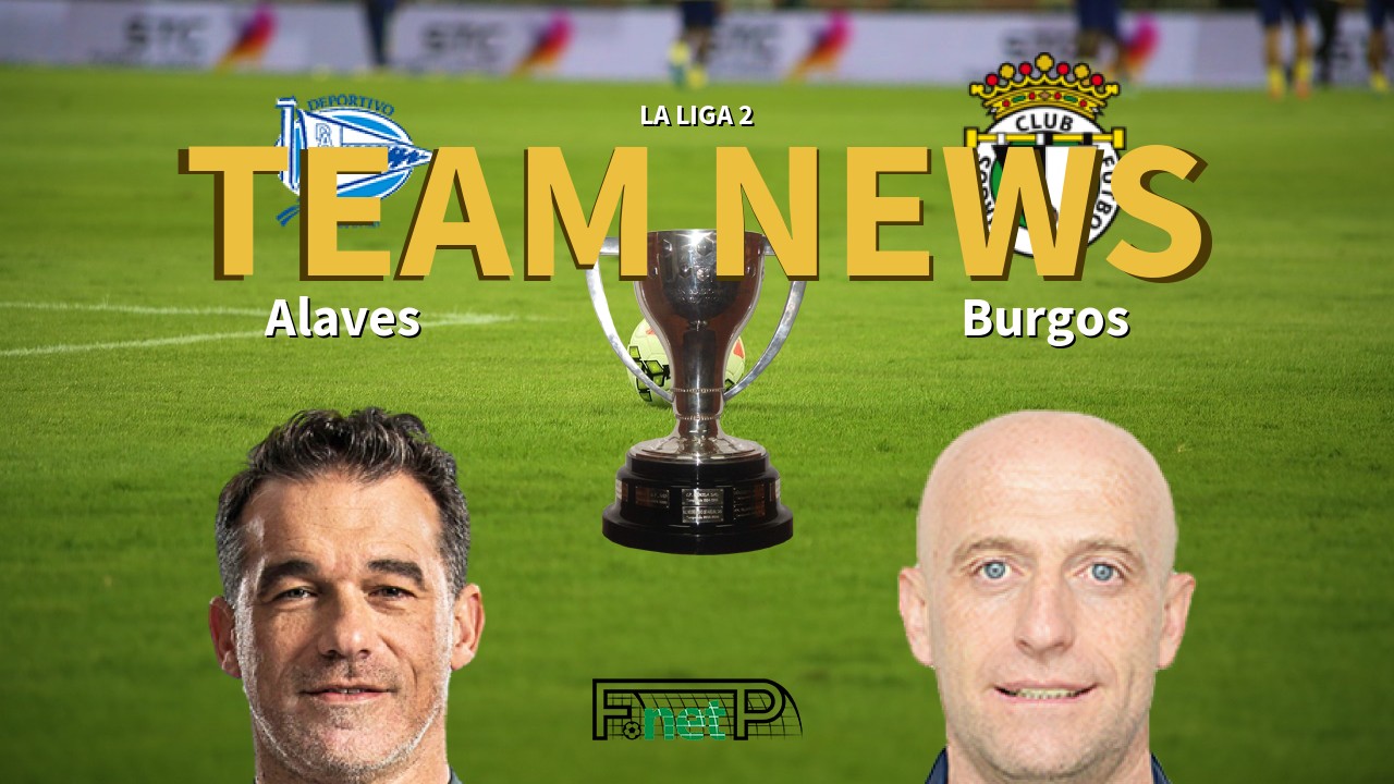 La Liga 2 News: Alaves vs Burgos Confirmed Line-ups