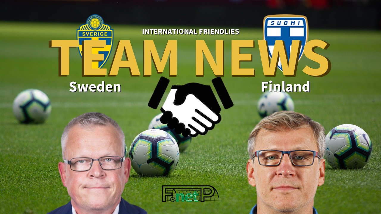 International Friendlies News: Sweden vs Finland Confirmed Line-ups